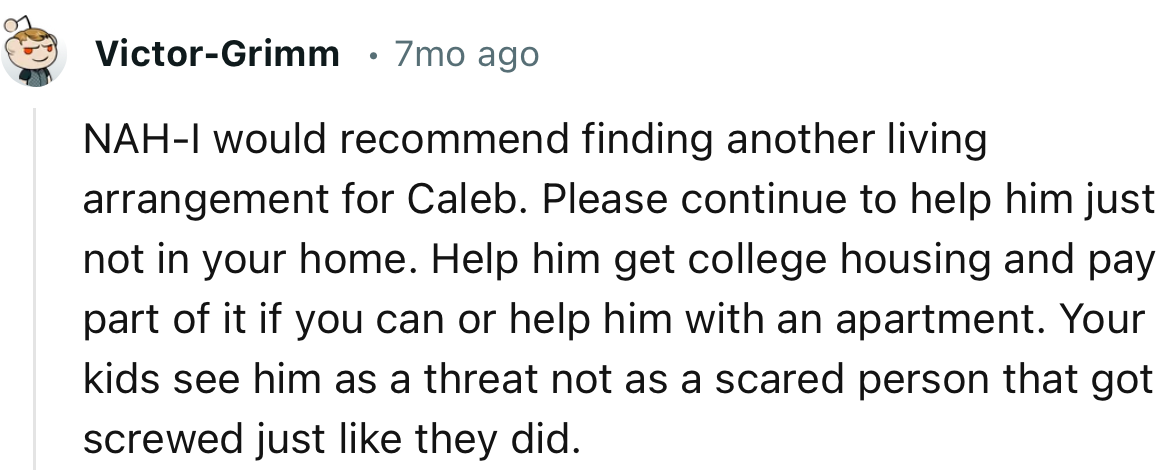 “NAH. I would recommend finding another living arrangement for Caleb. Please continue to help him, just not in your home.”