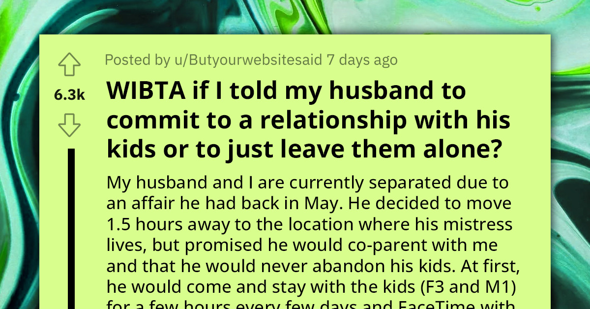 Woman Slams Estranged Husband With Ultimatum To Either Be More Present For Their Kids Or Stay Out Of Their Lives For Good