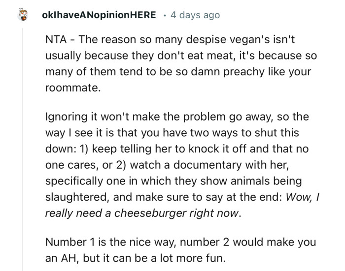 “People despise vegans because so many of them tend to be so damn preachy, like your roommate.”