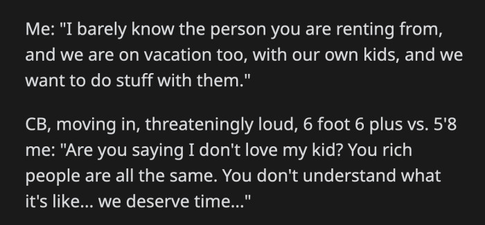 OP informed the mom that they were not friends with the person who rents her properties. Besides, he and his family were on vacation as well, and they had plans other than babysitting kids for free.
