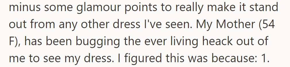 It just needs some final touches to stand out. Despite her mother's nagging, she's keeping the dress under wraps.