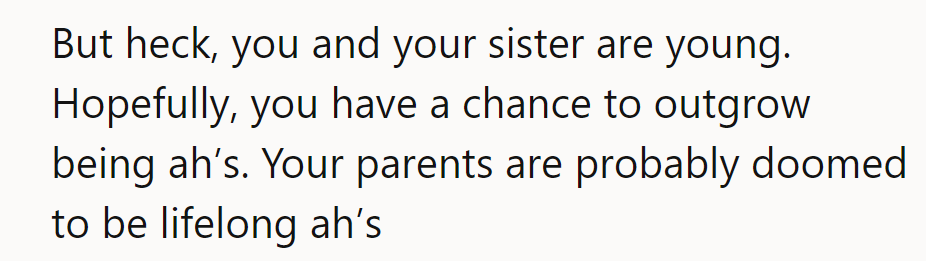 Sure, they’re young and can outgrow being difficult. Their parents, however, might just be lifelong ones.