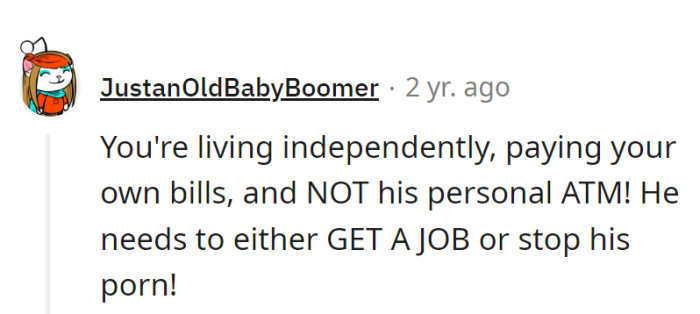 Independent Living: Pays Bills, Not Adult Entertainment Subscriptions. He Needs a Job or a New Hobby!