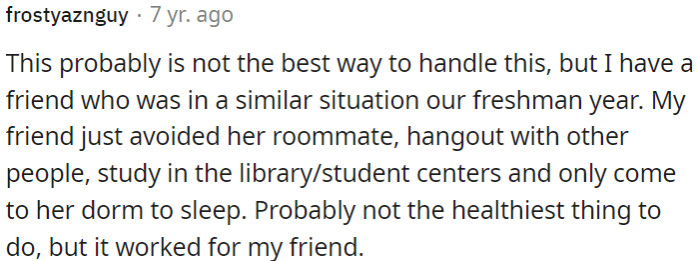 OP can avoid his roommate, spending time with others, studying outside their dorm, and only returning to sleep.