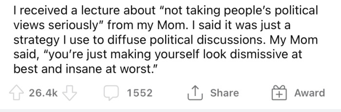 But the OP's mom says he needs to take people's political views more seriously.