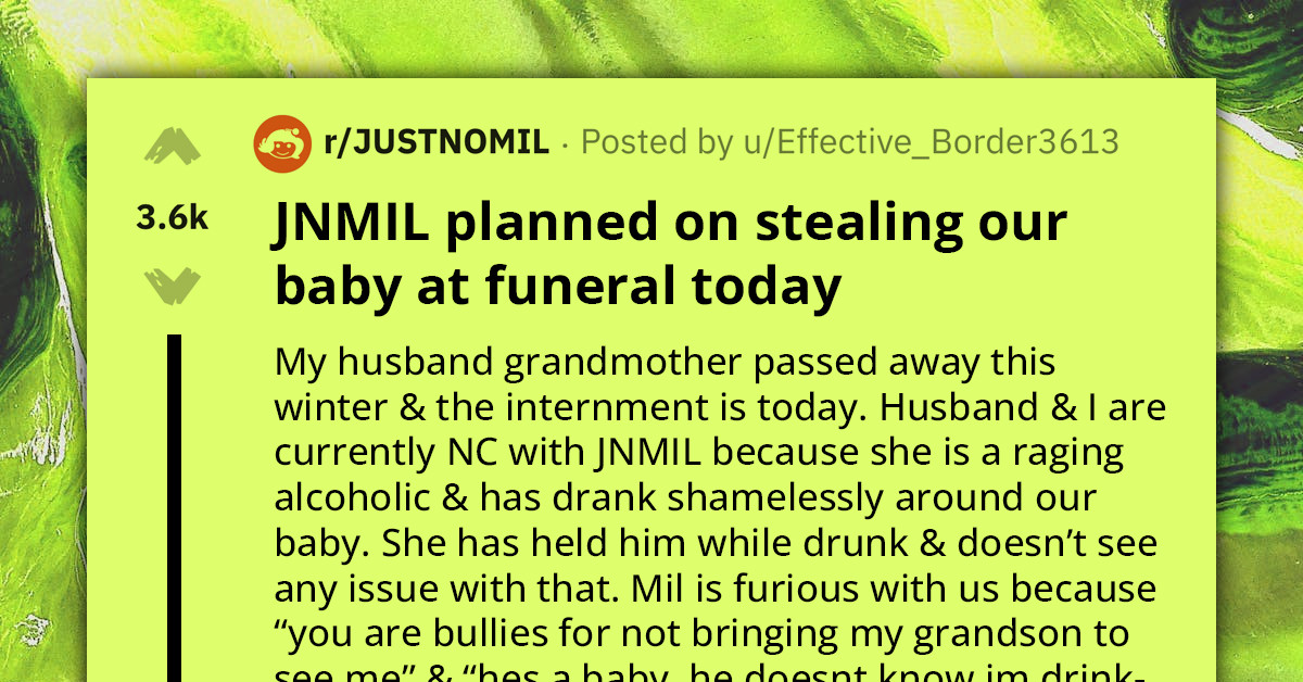 Woman Comes To Reddit After Finding Out Her No-Contact MIL Was Planning On "Stealing" Her Baby At Funeral To Spend Time With Him
