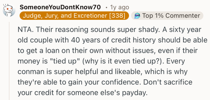 “Their reasoning sounds super shady. A sixty year old couple with 40 years of credit history should be able to get a loan on their own.”