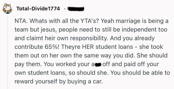 “You worked your a** off and paid off your own student loans, so should she.”