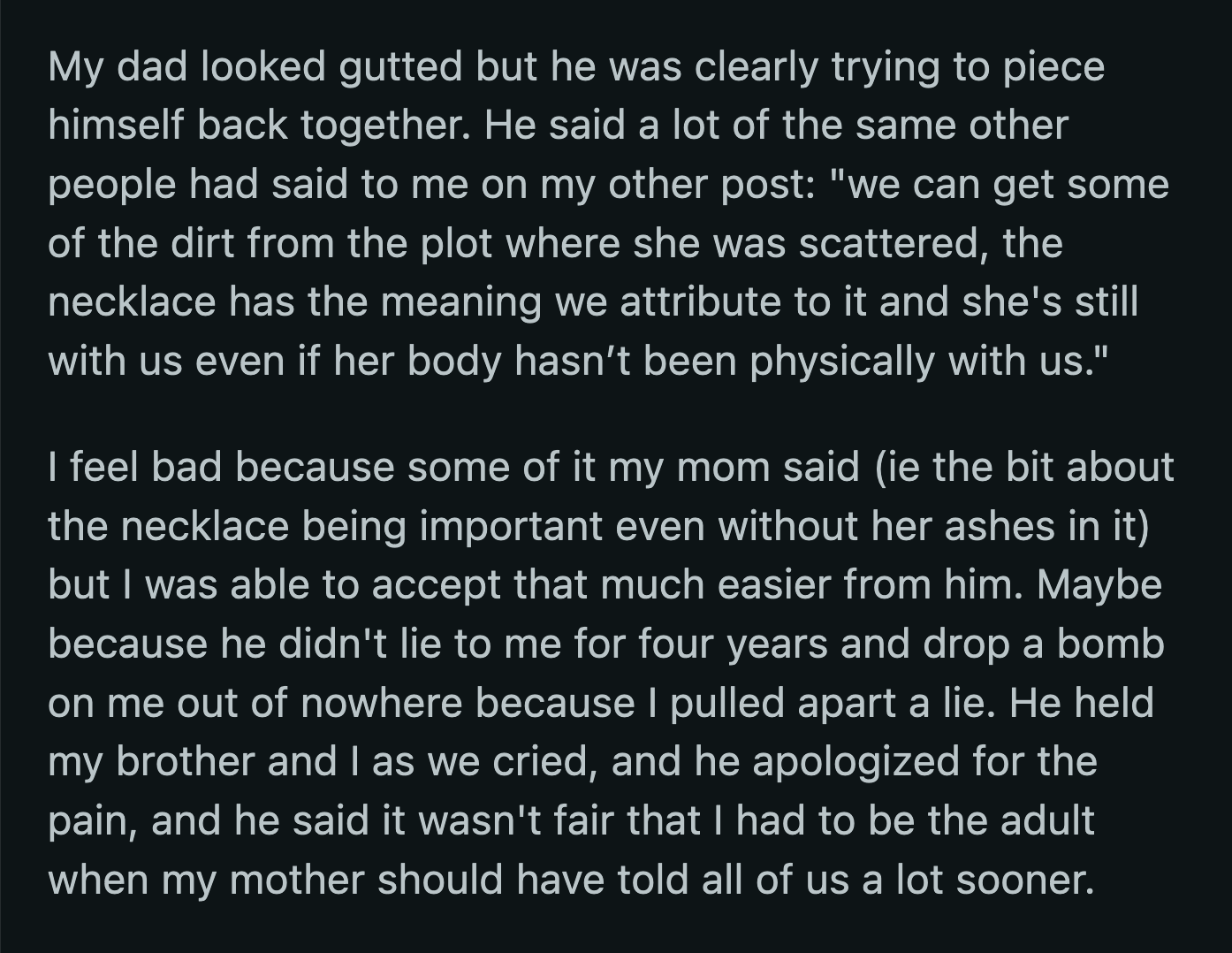 Their dad collected himself and said they could go to their sister's grave to collect some dirt. He reminded OP and their brother that their sister was with them in memory, even if she hadn't been close all those years ago.