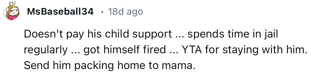“Doesn't pay his child support ... spends time in jail regularly ... got himself fired ... YTA.”