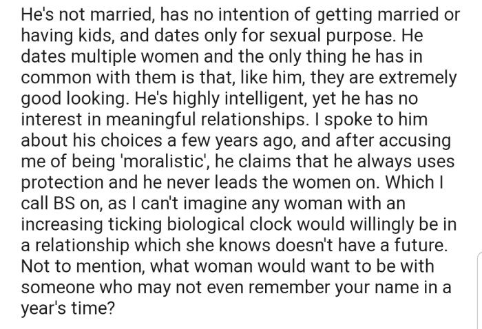 According to OP, he has no intention of getting married and dates multiple women for sexual purposes.
