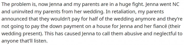 Jenna is furious. She went NC and even uninvited her parents from her wedding. Consequently, the parents told her they would not pay for the wedding and would not give her money for the house down payment.