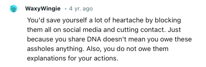 “You'd save yourself a lot of heartache by blocking them all on social media and cutting contact.”