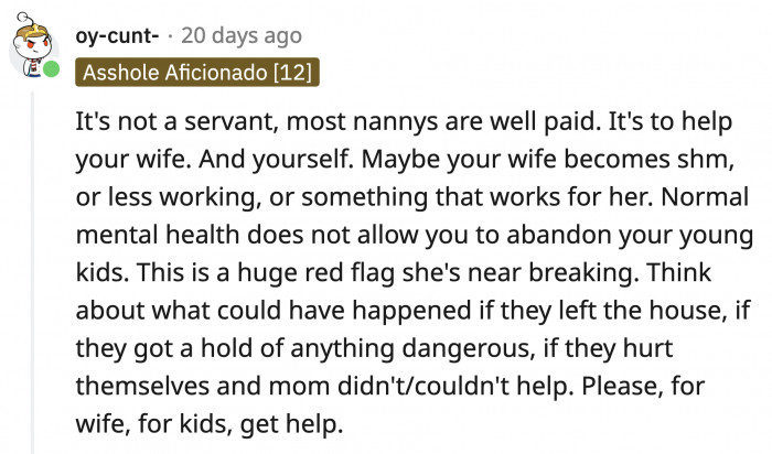 The commenter is insisting on OP's family to have a nanny to take some of the pressure off of his wife, if not for anything else
