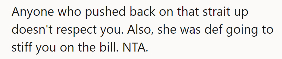 Pushback equals lack of respect. And that bill? Definitely going unpaid. NTA.