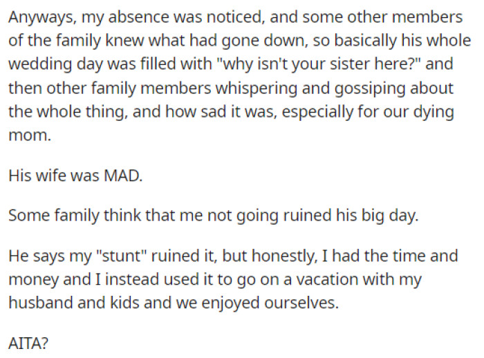 People were more focused on OP not being at the wedding than on the actual wedding itself. They are saying she ruined the wedding by not attending.