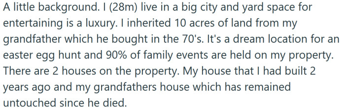 The OP explained that he inherited a large property from his grandfather, so most of his family events are held there.