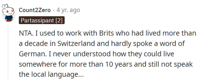 Living in a place for over a decade and not speaking the local language is like eating Swiss cheese without savoring Swiss chocolate—a missed opportunity!