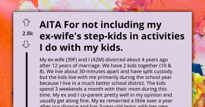 AITA For Not Including My Ex-Wife's Step-Kids In Activities With My Kids