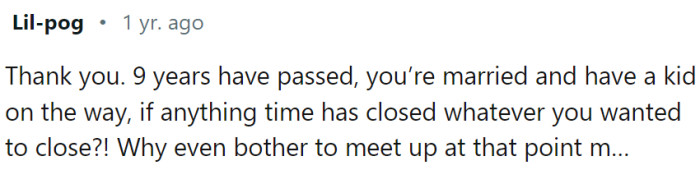 Nine years, a marriage, a kid... What else do you need for closure?