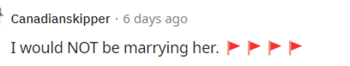 This comment says it all because this is most definitely a huge red flag, and we have to agree with most of the comments here.