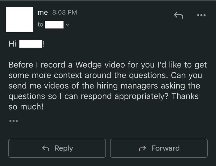 15. “Recruiter asked me to record a video response to 4 questions. This is my reply.”