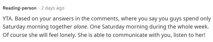 Based on OP's details, this definitely is a valid excuse and reasoning for her to feel lonely. He should take the time to spend more one-on-one time with her.
