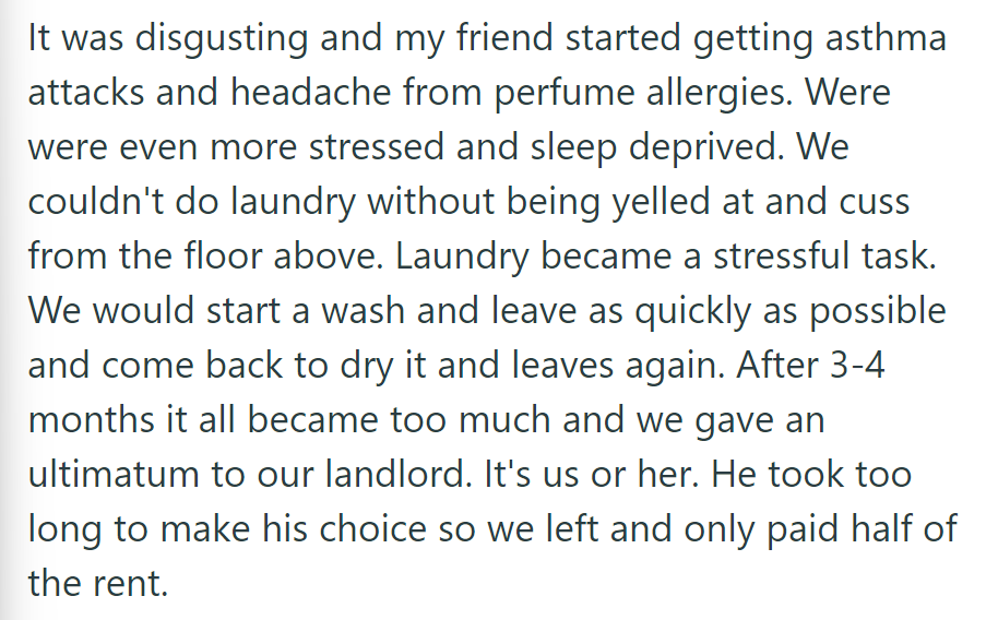OP's friend's asthma worsened; laundry confrontations led to an ultimatum to the landlord, prompting their departure with half rent paid.
