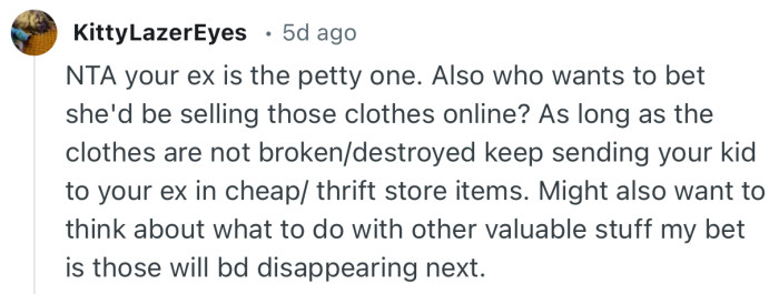 “NTA your ex is the petty one. Also who wants to bet she'd be selling those clothes online?”
