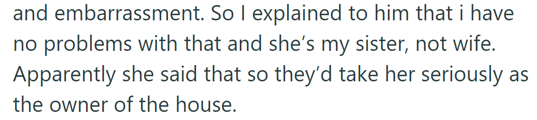 He clarified she's his sister, not his wife, to fix the misunderstanding. She claimed to be his wife for credibility.