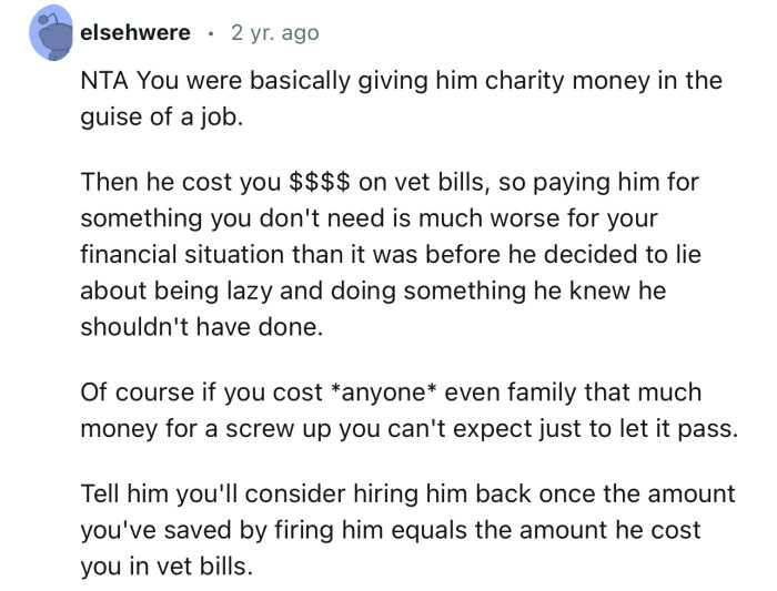 “NTA. You were basically giving him charity money in the guise of a job.”