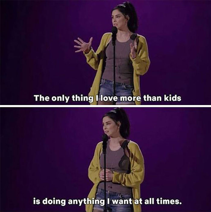 5. You can't do that if you have children following you everywhere, who would cry or do something messy if you left them on their own for just five minutes.