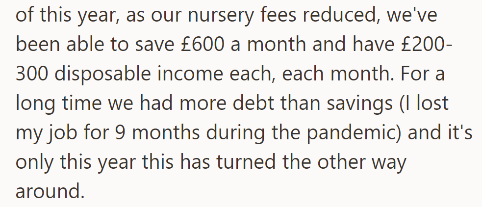 Despite previous financial challenges, a couple now saves £600 monthly, with £200-300 disposable income, thanks to reduced nursery fees.