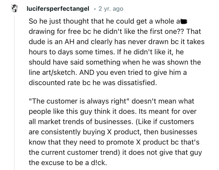 “So he just thought that he could get a whole a** drawing for free bc he didn't like the first one??“