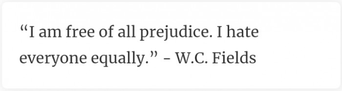 33. Hating everyone equally