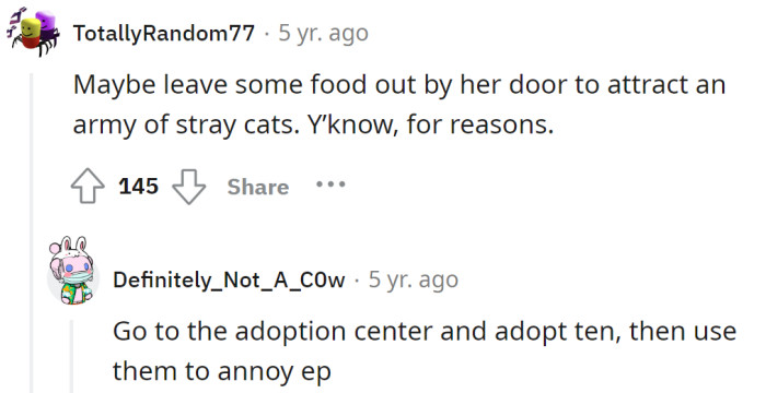 Adopt ten cats and leave them food in front of the EP's apartment