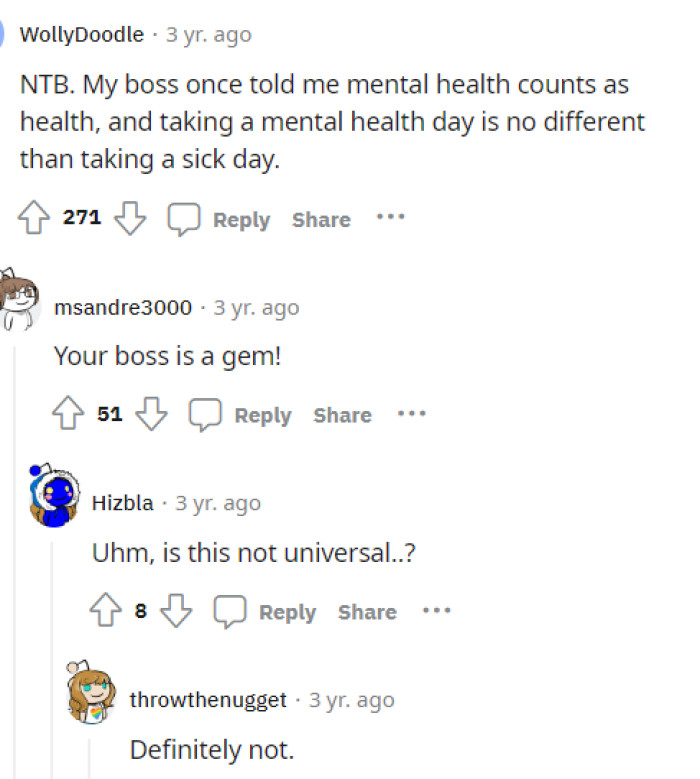 Mental health days are for your health, so they should be treated as such. People should be more understanding of this in general.