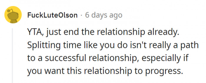 14. Some people don't think splitting time like the way she does is going to help the relationship progress