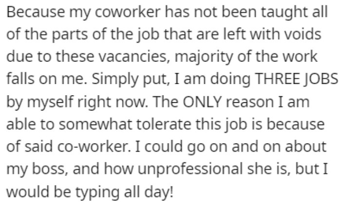 The majority of the work falls on OP, leaving her with the workload of three jobs