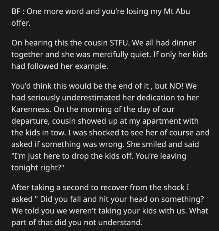 OP called her out on her lies, but the cousin had an answer ready. She claimed OP's boyfriend changed his mind and said they would take the kids with them to Melbourne.