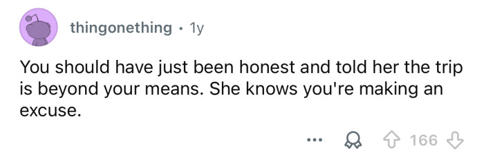 She knows your making an excuse.