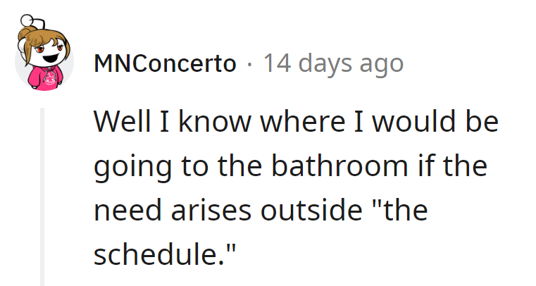 Emergency bathroom plan: If it's outside 'the schedule,' consider it a rebellious act of nature. Nature calls, after all.