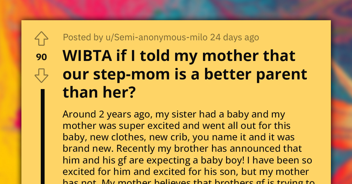 Redditor Asks If It Would Be Wrong to Tell Mom That Stepmom Is a Better Parent Than Her