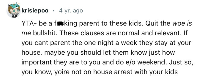 “YTA—be a f**king parent to these kids. Quit the woe is me bullshit.”
