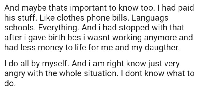 The OP had to stop paying for her husband's expenses after she gave birth because she wasn't working anymore