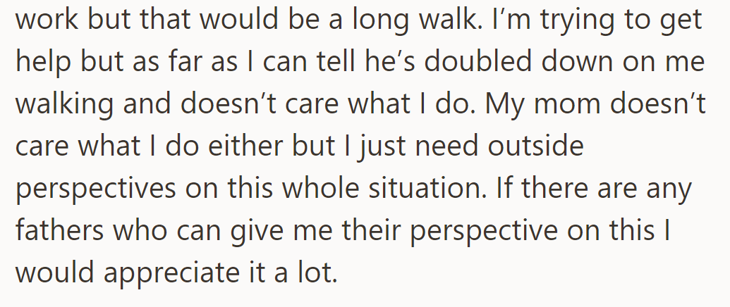 Father insists on long walk to work despite difficulty. They're seeking advice on parental expectations and support.