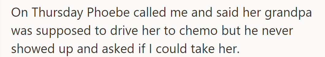 Phoebe asked for a ride to chemotherapy when her grandpa didn't show up as planned.
