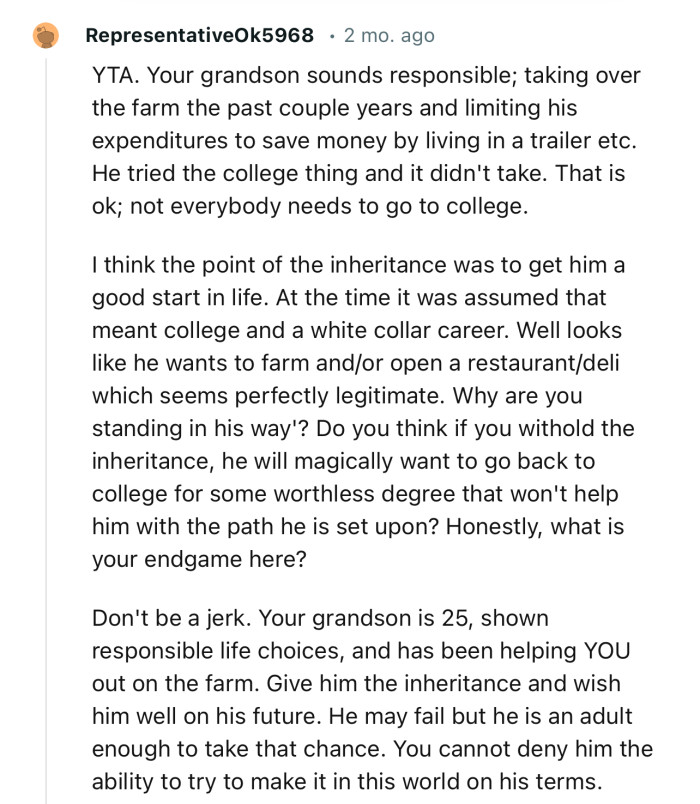 “YTA. Give him the inheritance and wish him well on his future.”