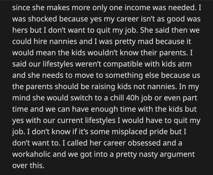 She proposed that they could hire nannies. That way, they could both keep their jobs. OP believes children should be raised by their parents, not nannies.
