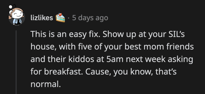 OP's two sisters-in-law better be gracious hosts since they're so quick to judge OP's hospitality.